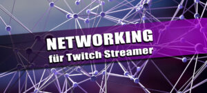 Networking für Twitch-Streamer